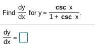 dy
Csc X
Find
for y=
dx
1+ csc X
dx
II
