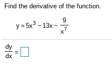 Find the derivative of the function.
9
y = 5x3 - 13x
.7
dx
