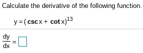 Calculate the derivative of the following function.
y = (cscx + cot x)13

