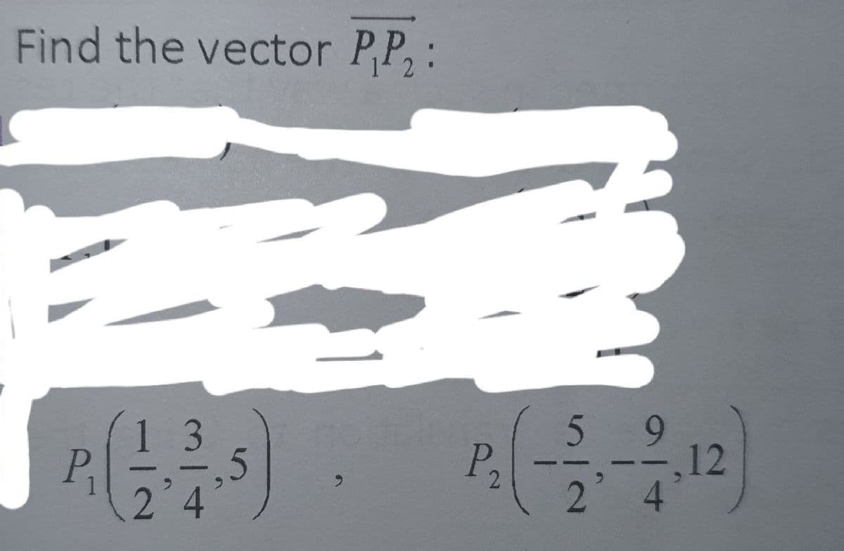 Find the vector PP,:
59
P
P2
,12
2 4
