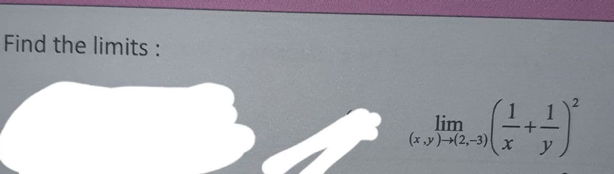 Find the limits :
lim
(x ,y)(2,-3) x
+.
y
