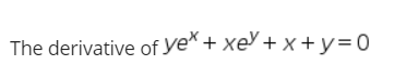 The derivative of ye* + xe + x +y=0
