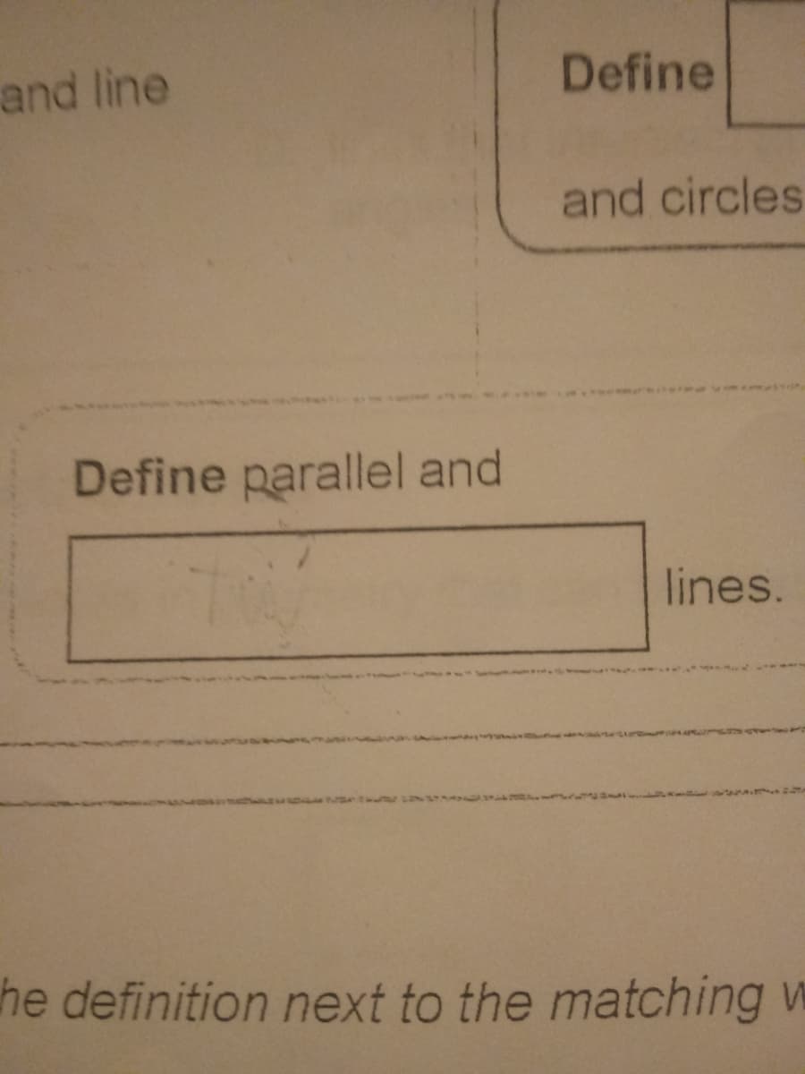 Define
and line
and circles
Define parallel and
lines.
he definition next to the matching
