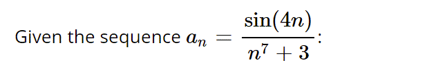 sin(4n)
Given the sequence ɑn
n7 + 3
