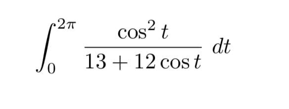 •2πT
1²
0
cos² t
2
13+ 12 cos t
dt