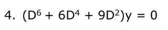 4. (D6 + 6D4 + 9D²)y = 0