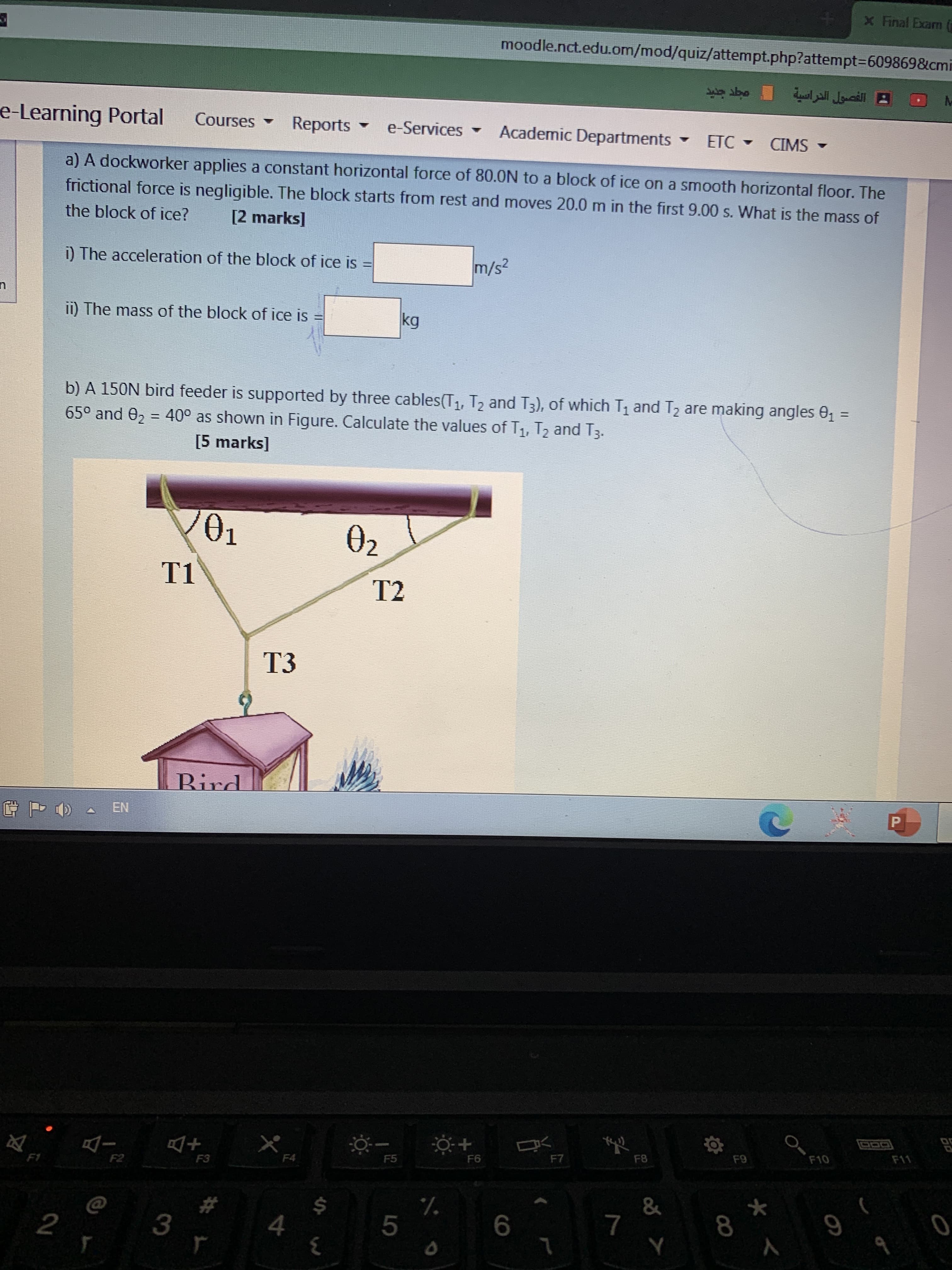 a) A dockworker applies a constant horizontal force of 80.0N to a block of ice on a smooth horizontal floor. The
frictional force is negligible. The block starts from rest and moves 20.0 m in the first 9.00 s. What is the mass of
the block of ice?
[2 marks]
i) The acceleration of the block of ice is
m/s?
%3D
ii) The mass of the block of ice is =
kg
%3D
