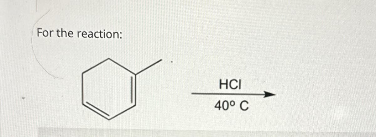 For the reaction:
o
HCI
40° C