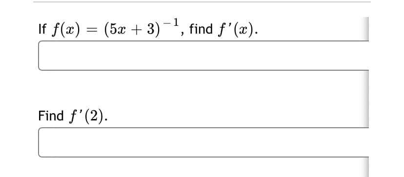 – 1
If f(x) =
(5x + 3) , find f'(x).
Find f'(2).
