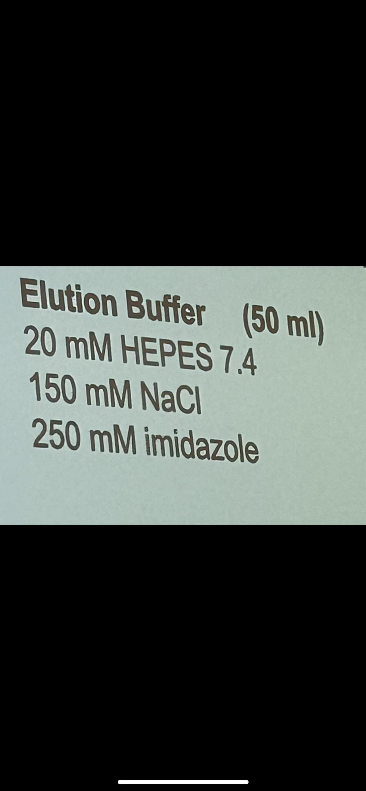 Elution Buffer (50 ml)
20 mM HEPES 7.4
150 mM NaCl
250 mM imidazole