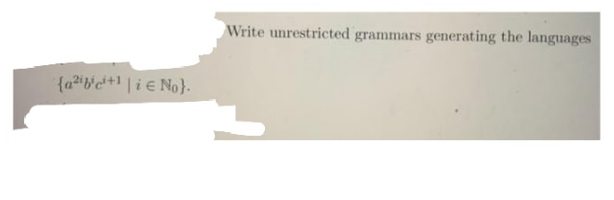 Write unrestricted grammars generating the languages
{a2ibce+1 | i e No}.
