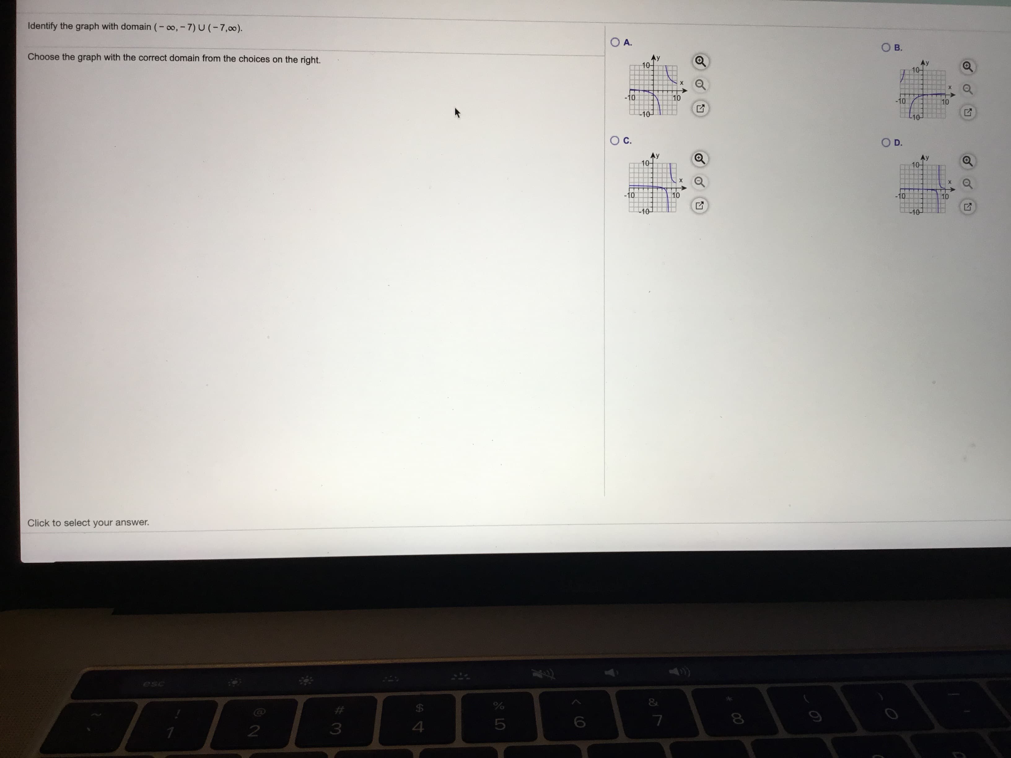 Identify the graph with domain (- o, -7) U (-7,0).
Choose the graph with the correct domain from the choices on the right.
