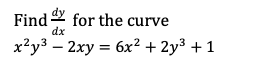 Find 2 for the curve
dx
x?y3 – 2xy = 6x² + 2y³ + 1
%3D
