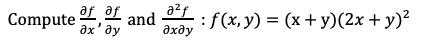 Compute f, aL
a2f
and
:f(x, y) = (x + y)(2x + y)?
ax' ay
дхду
