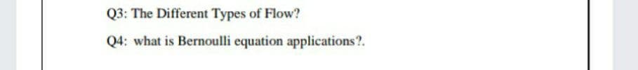 Q3: The Different Types of Flow?
Q4: what is Bernoulli equation applications?.
