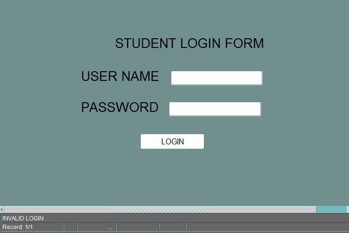 INVALID LOGIN
Record: 1/1
STUDENT LOGIN FORM
USER NAME
PASSWORD
LOGIN