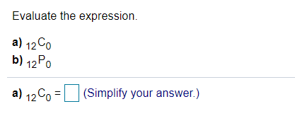 Evaluate the expression.
a) 12 Co
b) 12PO
a) 12Co =
(Simplify your answer.)
