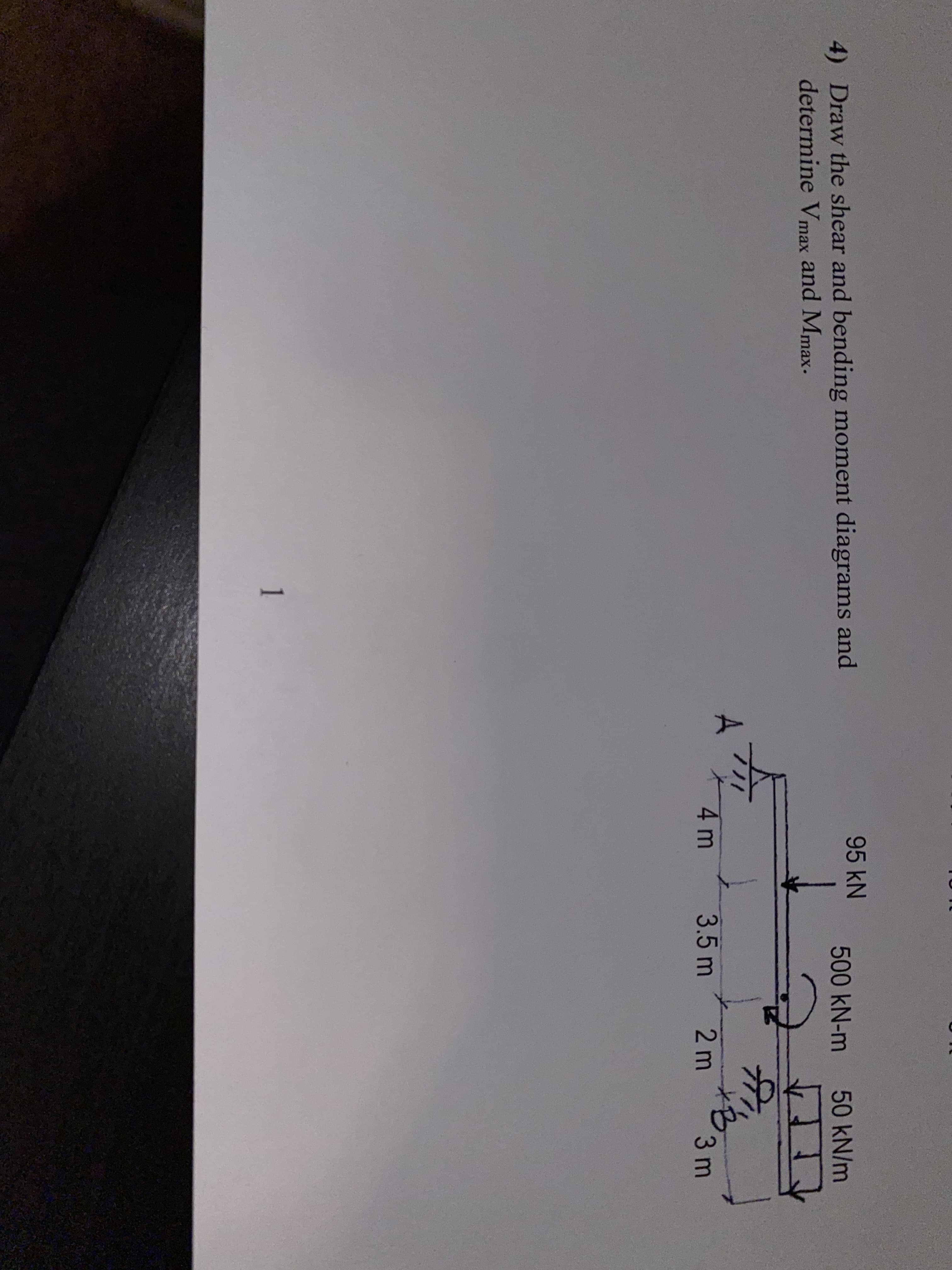 95KN
Draw the shear and bending moment diagrams and
determine Vmax and Mmax-
500KN-m
50 kN/m
A
4m
3.5m
2 m
3 m
