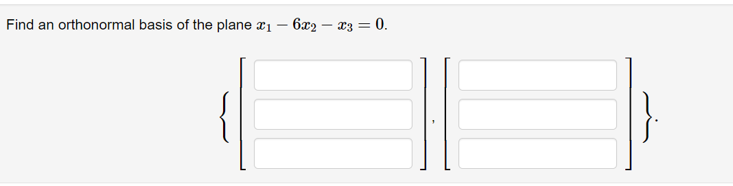 Find an orthonormal basis of the plane x1 –
6x2 -
— хз — 0.
}
