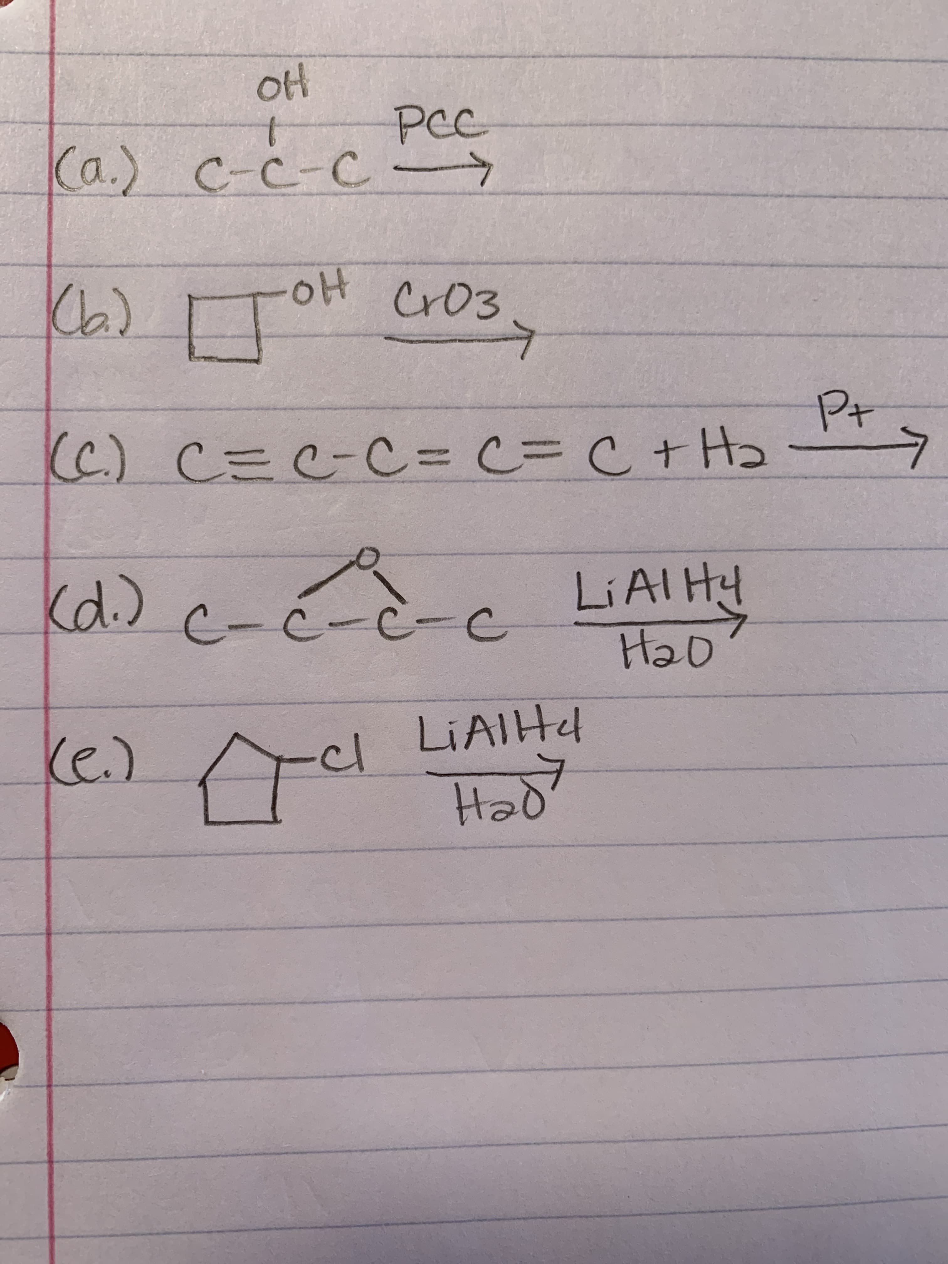 oH
PCC
Ca.) C-C-C->
(6) ToH cro3
-Ho-
Cr03
Pt
C.) C=C-C= C%3D C+H2
C%3DC=
kd) c-é-è-c LIAIH!
H2D
Ke.)
cl
LIAIHH
Had
