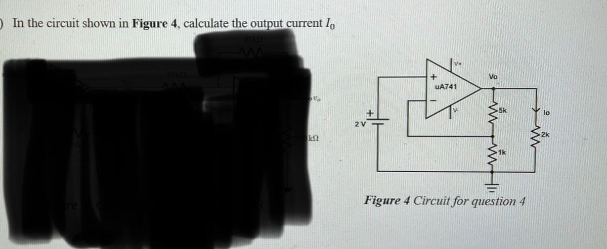 ) In the circuit shown in Figure 4, calculate the output current lo
10 kn
m
re
10122
M
2 V
UA741
C
Vo
5k
Figure 4 Circuit for question 4
lo
2k