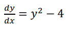 dy
= y? – 4
dx
