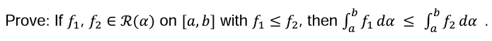 Prove: If f₁, f₂ € R(a) on [a, b] with f₁ ≤ f₂, then so f₁ da ≤ f f₂da.