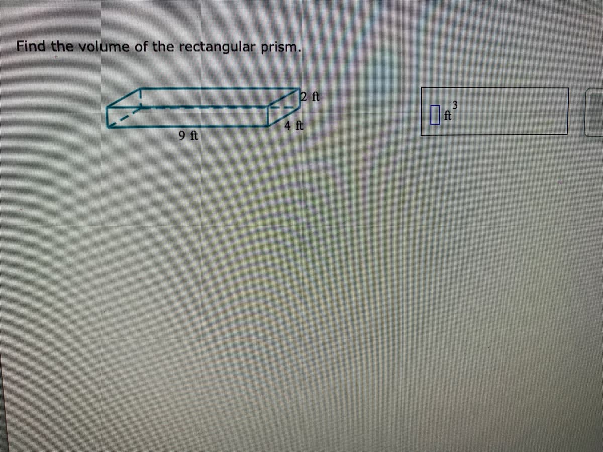 Find the volume of the rectangular prism.
2 ft
ft
4 ft
9 ft
