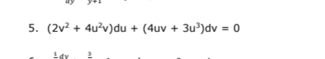 5. (2v? + 4u?v)du + (4uv + 3u³)dv = 0
1dy
