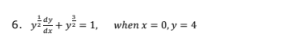 6. y+ yi = 1,
1dy
y²
when x = 0, y = 4
