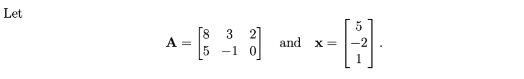 Let
8
A
3
and
-2
X =
5 -1
