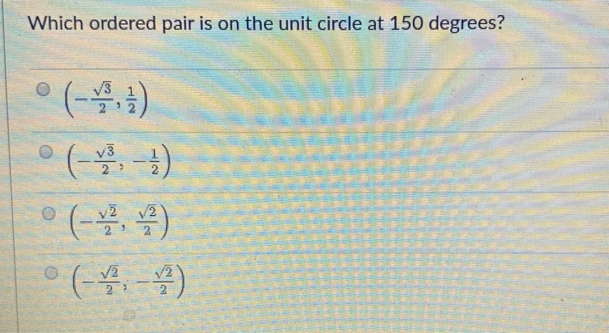 Which ordered pair is on the unit circle at 150 degrees?
°(-*-*)
2