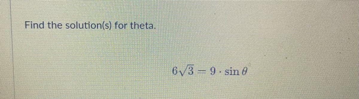 Find the solution(s) for theta.
6√39 sin 0