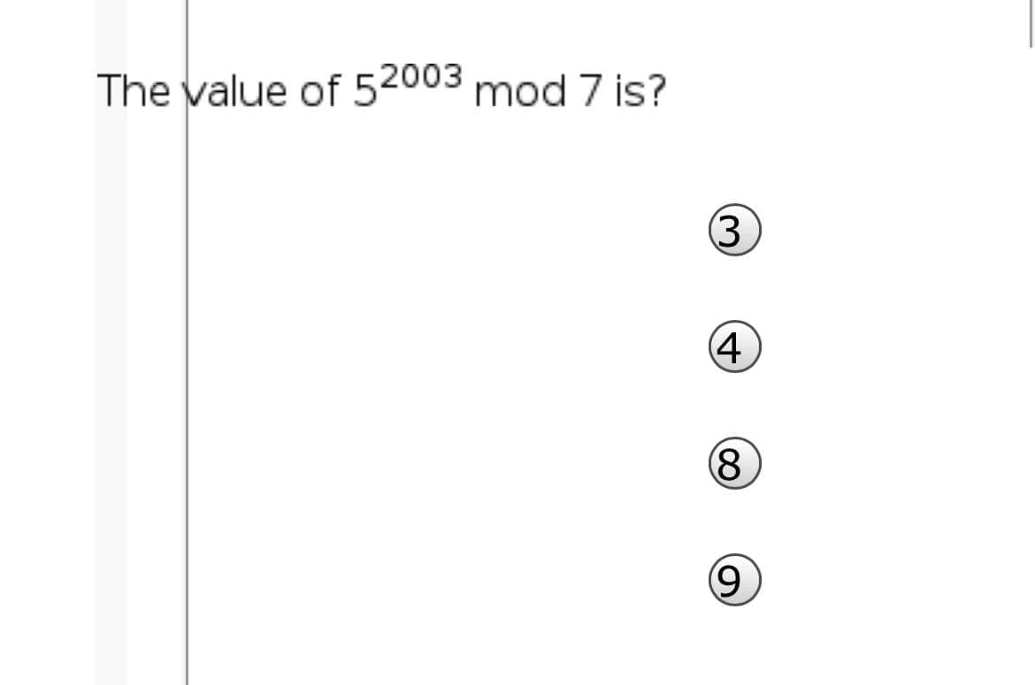 The value of 52003 mod 7 is?
(3
4
8,
9
