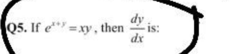 dy
Q5. If e** =xy, then
is:
dx
