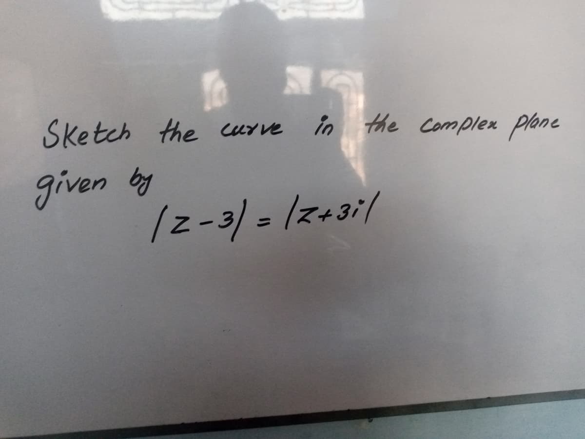 Sketch the curve
in the Complex Plane
given by
/z-3/ =12+3i/
