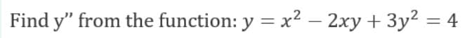 Find y" from the function: y = x² – 2xy + 3y? = 4
