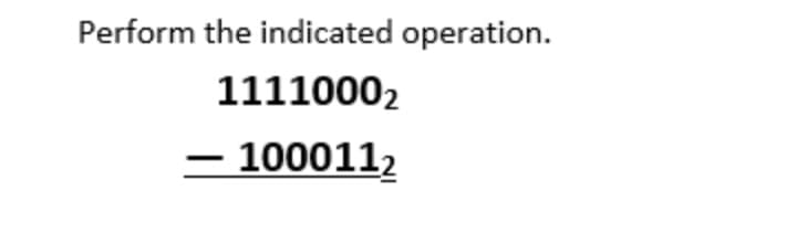 Perform the indicated operation.
11110002
– 1000112
