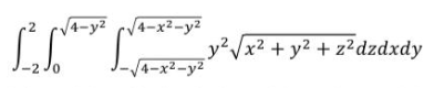 /4-y2 c
4-x²-y²
y?/x2 + y2 + z²dzdxdy
-2 Jo
/4-x2-y2
