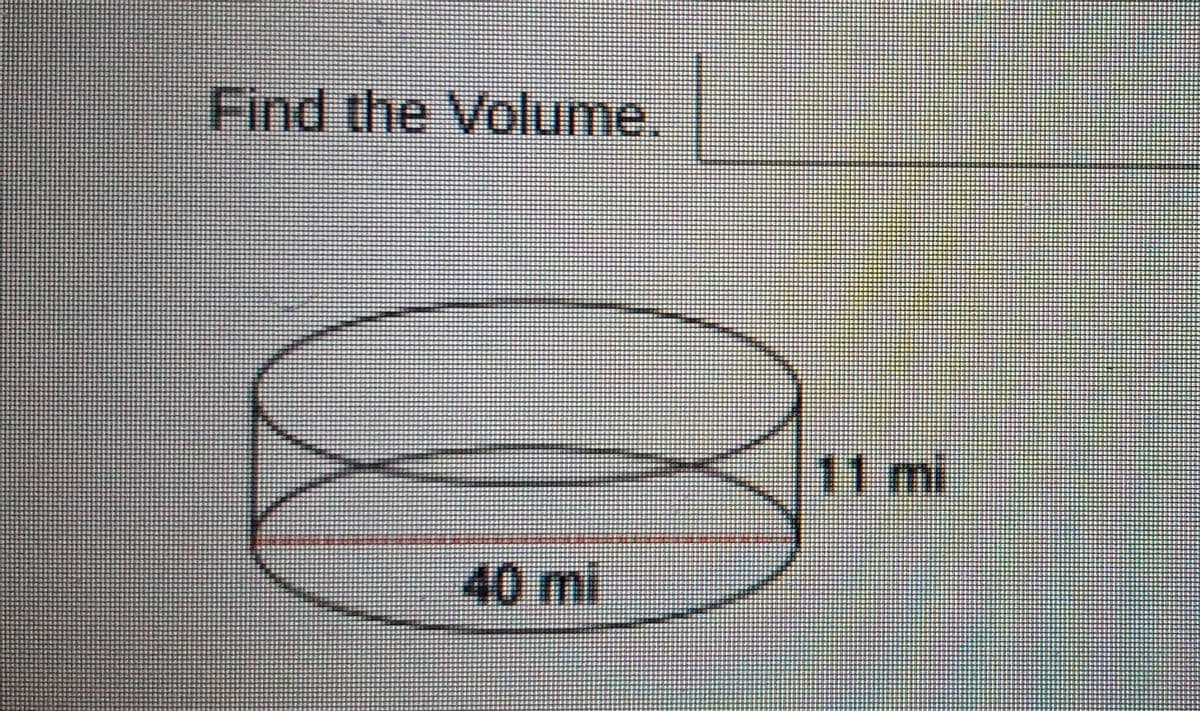 Find the Volume.
11mi
40mi
