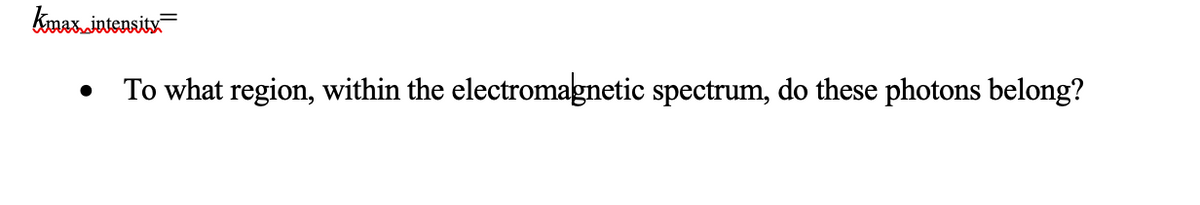 kmax.jutensitx
To what region, within the electromagnetic spectrum, do these photons belong?
