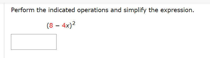 Perform the indicated operations and simplify the expression.
(8 - 4x)²