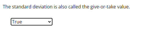 The standard deviation is also called the give-or-take value.
True