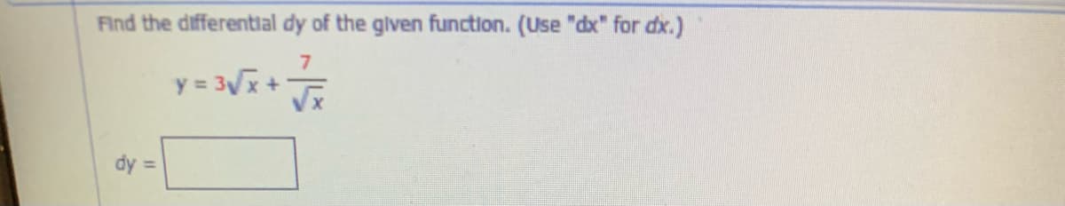 Find the differential dy of the glven function. (Use "dx" for dx.)
y = 3Vx +
dy =
