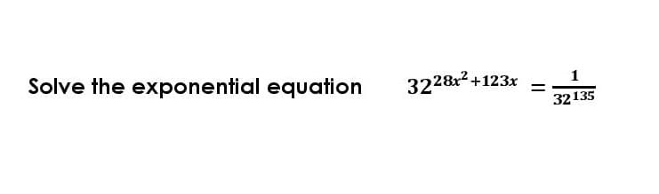 Solve the exponential equation
3228x2 +123x
1
32135
