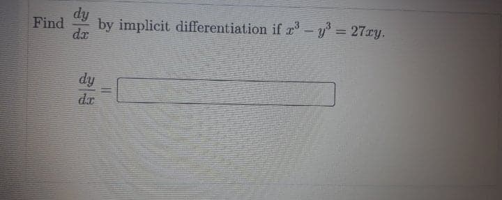 dy
Find
by implicit differentiation if x - y = 27ry.
%3D
dx
dy
dx
