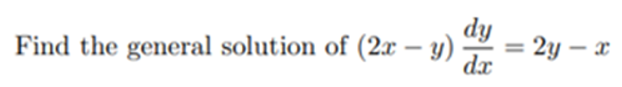 dy
2y – x
dx
Find the general solution of (2x – y)
-
%3D
