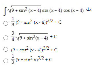 V9 + sin? (x- 4) sin (x- 4) cos (x – 4) dx
(9 + sin? (x - 4))3/2 + C
3
O TV9+ sin?(x - 4) + C
O (9 + cos? (x - 4))3/2 + C
(9 + sin? x)3/2 + C
