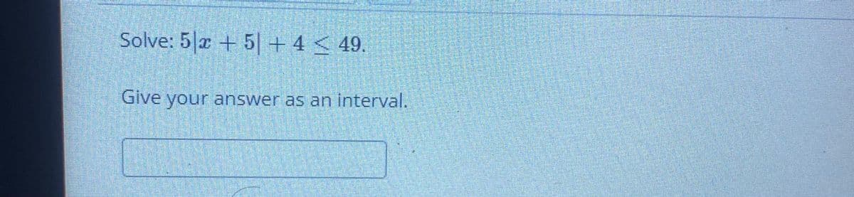 Solve: 5|a + 5|+ 4 < 49.
Give your answer as an interval.
