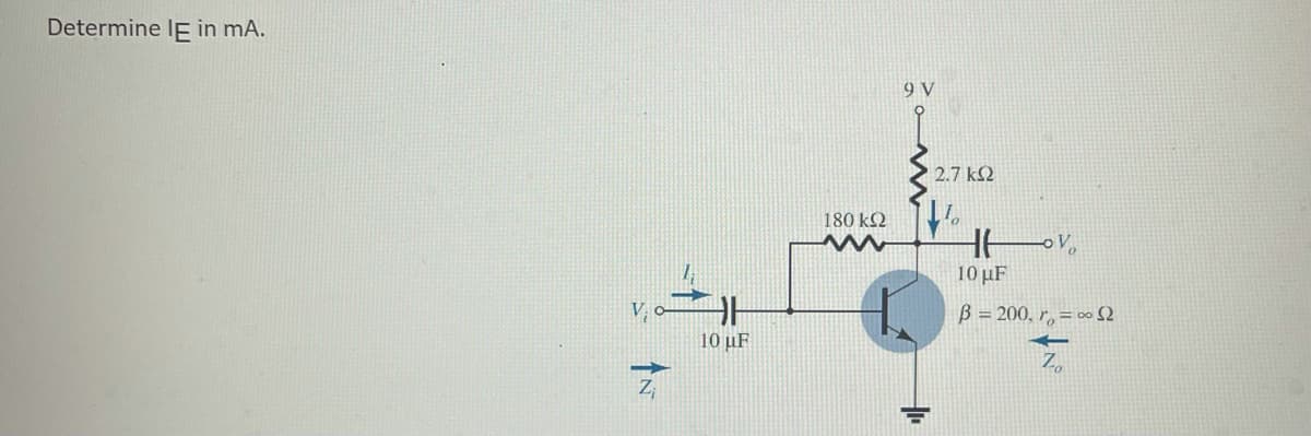 Determine IE in mA.
10 με
180 ΚΩ
9V
• 2.7 ΚΩ
με
HE
10 με
β = 200, r = ~ Ω
Zo
τον